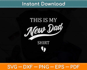 This Is My New Dad Shirt First Time Father Svg Png Dxf Digital Cutting File