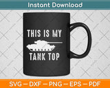 This Is My Tank Top Funny Sarcastic Military Svg Png Dxf Digital Cutting File