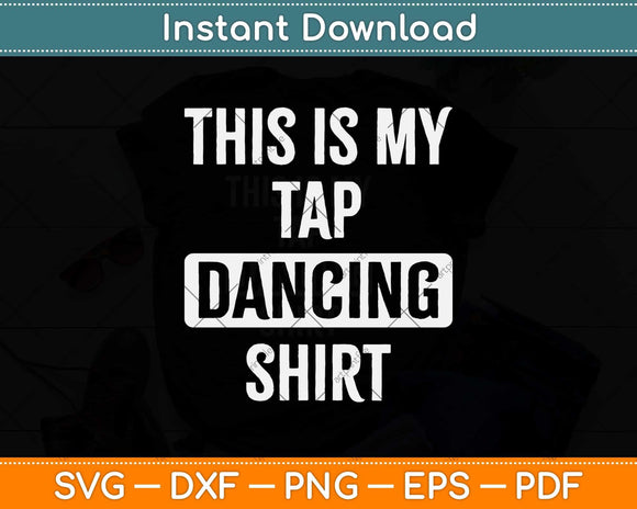 This Is My Tap Dancing Gifts Tap Dancer Svg Design Cricut 