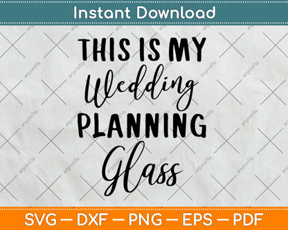 This Is My Wedding Planning Glass Svg Design Cricut Printable Cutting Files