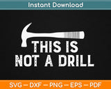 This is Not A Drill Svg Design Cricut Printable Cutting 
