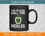 This Is Situation Calls For Pickles Svg Design Cricut Printable Cutting Files