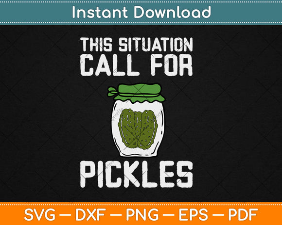 This Is Situation Calls For Pickles Svg Design Cricut Printable Cutting Files