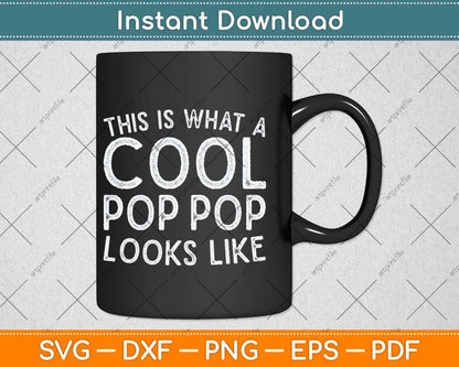 This Is What A Cool Pop Pop Looks Like Svg Png Dxf Digital Cutting File