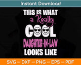 This Is What A Really Cool Daughter In-Law Looks Like Svg Png Dxf Digital Cutting File