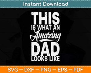 This is What an Amazing Dad Looks Like Funny Fathers Day Svg