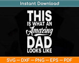 This is What an Amazing Dad Looks Like Funny Fathers Day Svg