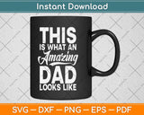 This is What an Amazing Dad Looks Like Funny Fathers Day Svg