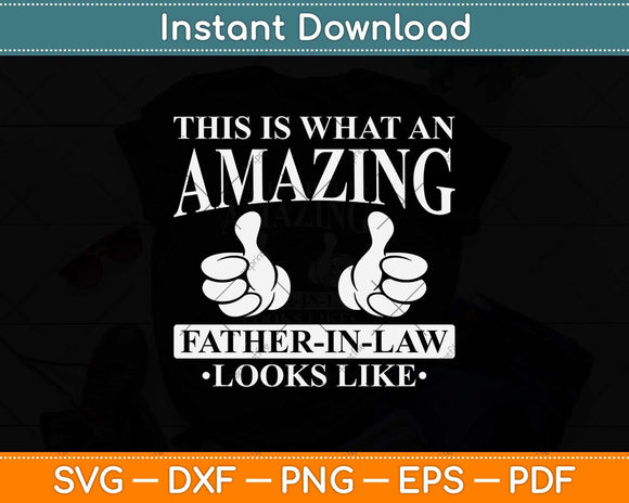 This Is What An Amazing Father-In-Law Looks Like Svg Png Dxf Digital Cutting File