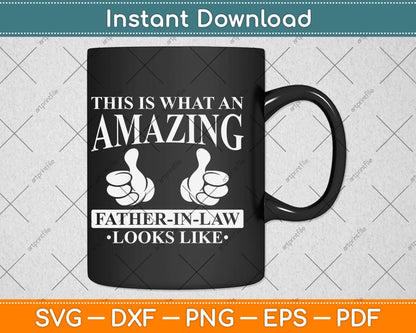 This Is What An Amazing Father-In-Law Looks Like Svg Png Dxf Digital Cutting File