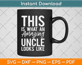 This is What an Amazing Uncle Looks Like Svg Design Cricut 