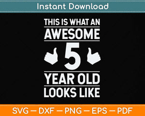 This is What an Awesome 5 Year Old Looks Like Svg Png Dxf Digital Cutting File