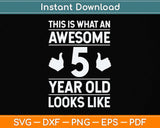 This is What an Awesome 5 Year Old Looks Like Svg Png Dxf Digital Cutting File