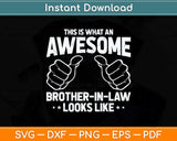 This Is What An Awesome Brother-In-Law Looks Like Svg Png Dxf Digital Cutting File