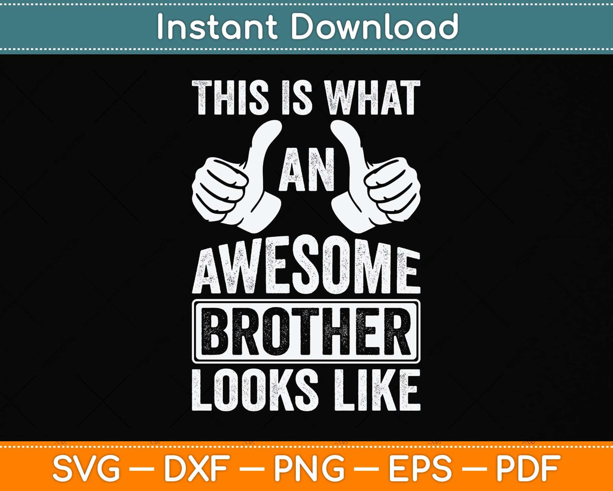 Awsome Brother This Is What An Awesome Brother Looks Like Svg Cutting File – artprintfile