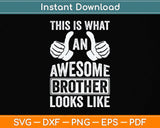 This Is What An Awesome Brother Looks Like Svg Png Dxf Digital Cutting File