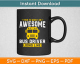 This Is What An Awesome School Bus Driver Looks Like Svg Design Cricut Cutting Files