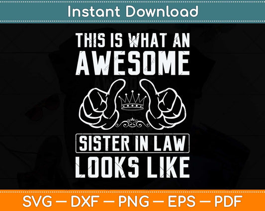 This Is What An Awesome Sister In Law Sisters In Law Svg Png Dxf Digital Cutting File