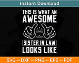 This Is What An Awesome Sister In Law Sisters In Law Svg Png Dxf Digital Cutting File