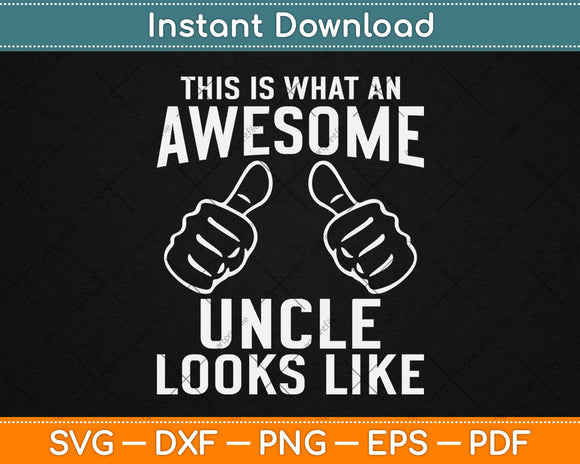 This is What an Awesome Uncle Looks Like Funny Svg Design 