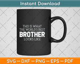 This Is What The World’s Best Brother Looks Like Funny Svg Png Dxf Digital Cutting File