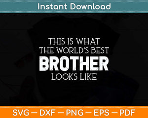 This Is What The World’s Best Brother Looks Like Funny Svg Png Dxf Digital Cutting File