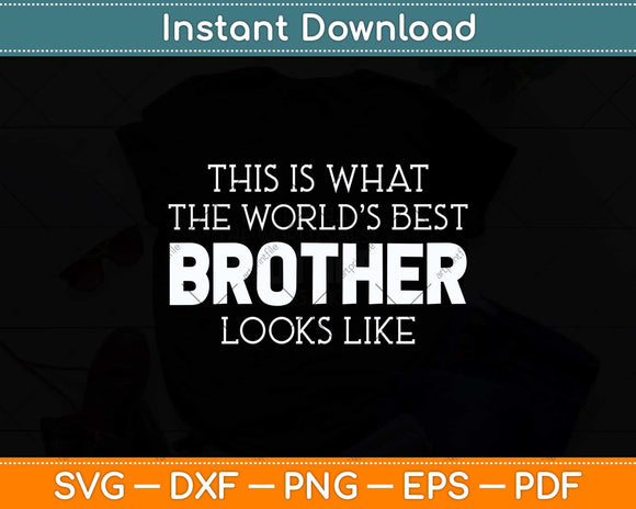 This Is What The World’s Best Brother Looks Like Funny Svg Png Dxf Digital Cutting File