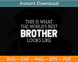 This Is What The World’s Best Brother Looks Like Funny Svg Png Dxf Digital Cutting File