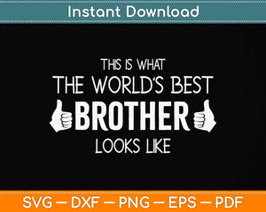 This is What the Worlds Best Brother Looks Like Svg Png Dxf Digital Cutting File