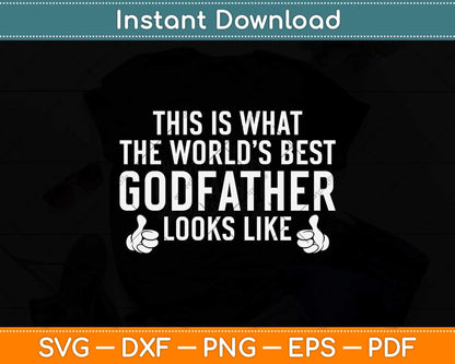 This Is What The World’s Best Godfather Looks Like Svg Png Dxf Digital Cutting File