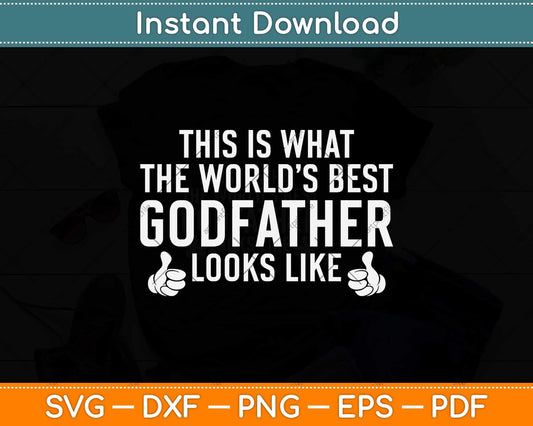 This Is What The World’s Best Godfather Looks Like Svg Png Dxf Digital Cutting File