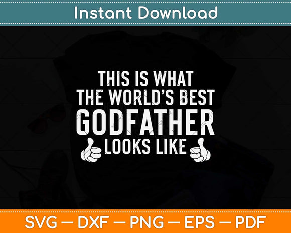 This Is What The World’s Best Godfather Looks Like Svg Png Dxf Digital Cutting File