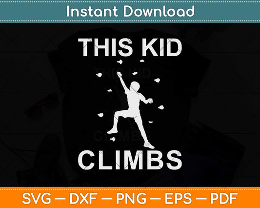 This Kid Climbs Funny Rock Climbing Svg Png Dxf Digital Cutting File