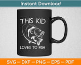 This Kid Loves To Fish Svg Design Cricut Printable Cutting Files
