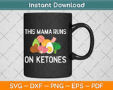 This Mama Runs On Ketones Svg Png Dxf Cutting File