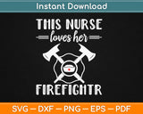 This Nurse Love Her Firefighter Svg Design Cricut Printable 