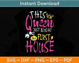 This Queen Just Bought Her First House Svg Png Dxf Digital Cutting File