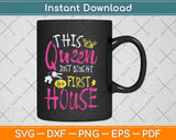 This Queen Just Bought Her First House Svg Png Dxf Digital 
