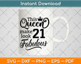 This Queen Makes 21 Look Fabulous Birthday Svg Design Cricut Printable Cutting Files