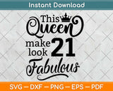 This Queen Makes 21 Look Fabulous Birthday Svg Design Cricut Printable Cutting Files