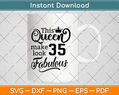 This Queen Makes 35 Look Fabulous Birthday Svg Design Cricut Printable Cutting File