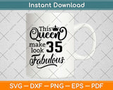 This Queen Makes 35 Look Fabulous Birthday Svg Design Cricut Printable Cutting File