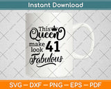 This Queen Makes 41 Look Fabulous Birthday Svg Design Cricut Printable Cutting File