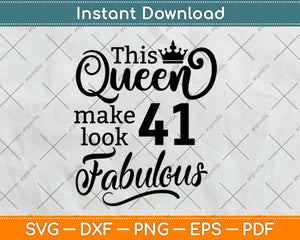 This Queen Makes 41 Look Fabulous Birthday Svg Design Cricut Printable Cutting File