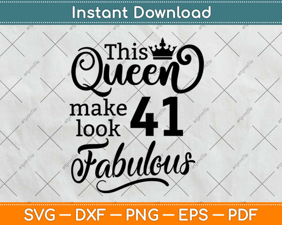 This Queen Makes 41 Look Fabulous Birthday Svg Design Cricut