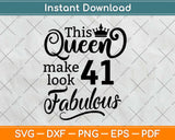 This Queen Makes 41 Look Fabulous Birthday Svg Design Cricut Printable Cutting File