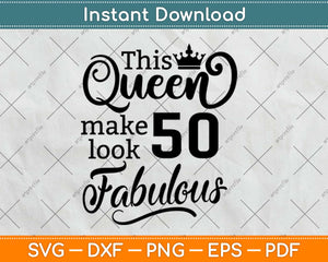 This Queen Makes 50 Look Fabulous Birthday Svg Design Cricut Printable Cutting File