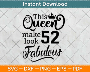 This Queen Makes 52 Look Fabulous Birthday Svg Design Cricut Printable Cutting File