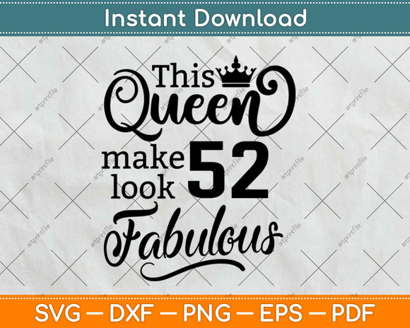 This Queen Makes 52 Look Fabulous Birthday Svg Design Cricut Printable Cutting File