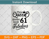 This Queen Makes 61 Look Fabulous Birthday Svg Design Cricut Printable Cutting File